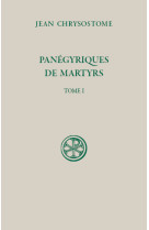 PANEGYRIQUES DE MARTYRS T1 - CHRYSOSTOME JEAN - CERF