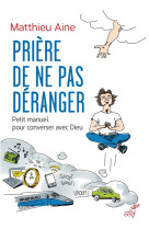 PRIERE DE NE PAS DERANGER / PETIT MANUEL POUR CONVERSER AVEC DIEU - AINE MATTHIEU - CERF