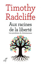 AUX RACINES DE LA LIBERTE - RADCLIFFE TIMOTHY - CERF