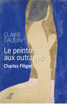 CHARLES FILIGER,LE PEINTRE AUX OUTRAGES - DAUDIN CLAIRE - CERF