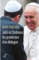 JUIFS ET CHRETIENS LES PROMESSES DU DIALOGUE - MARCIANO RAPHY - CERF