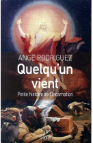 QUELQU-UN VIENT / PETITE HISTOIRE DE L-INCARNATION - RODRIGUEZ A - CERF