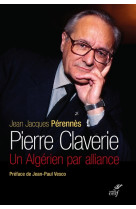 PIERRE CLAVERIE / UN ALGERIEN PAR ALLIANCE (NED) - PERENNES J J - CERF