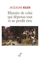 HISTOIRE DE CELUI QUI DEPENSA TOUT ET NE PERDIT RIEN - KELEN JACQUELINE - CERF