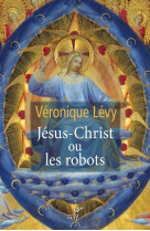 JESUS CHRIST OU LES ROBOTS - LEVY VERONIQUE - CERF