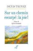 SUR UN CHEMIN ESCARPE : LA JOIE ! - TRINEZ DENIS - CERF