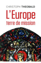 EUROPE, TERRE DE MISSION - THEOBALD CHRISTOPHE - CERF