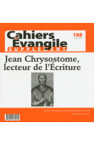 CAHIERS EVANGILE NUMERO NO 188 / SUPPLEMENT / JEAN CHRYSOSTOME LECTEUR DE L-ECRITURE -  Collectif - CERF