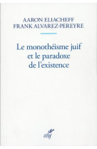 MONOTHEISME JUIF ET LE PARADOXE DE L-EXISTENCE - ELIACHEFF AARON - CERF