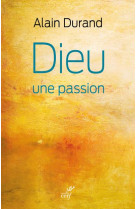 DIEU, UNE PASSION - DURAND ALAIN - CERF