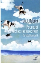 POURQUOI LES VACHES RESSUSCITENT (PROBABLEMENT) ? - DUBOIS FRANCK - CERF