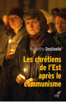 CHRETIENS DE L-EST APRES LE COMMUNISME - DESTIVELLE HYACINTHE - CERF