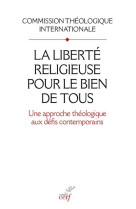 LIBERTE RELIGIEUSE POUR LE BIEN DE TOUS (LA) - COMMISSION THEOLOGIQ - CERF