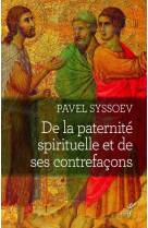 DE LA PATERNITE SPIRITUELLE ET DE SES CONTREFACONS - SYSSOEV PAVEL - CERF