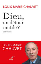 DIEU, UN DETOUR INUTILE ? - CHAUVET LOUIS-MARIE - CERF