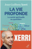 VIE PROFONDE (LA) - XERRI JEAN-GHILHEM - CERF