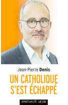 UN CATHOLIQUE S-EST ECHAPPE - DENIS JEAN-PIERRE - CERF