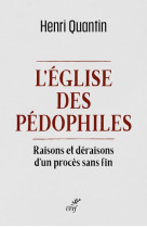 EGLISE DES PEDOPHILES / RAISONS ET DERAISONS D-UN PROCES SANS FIN - QUANTIN HENRI - CERF