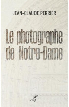 LE PHOTOGRAPHE DE NOTRE-DAME - PERRIER JEAN-CLAUDE - CERF