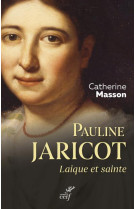 PAULINE JARICOT LAIQUE ET SAINTE - MASSON CATHERINE - CERF