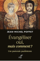 EVANGELISER OUI, MAIS COMMENT ? - POFFET JEAN-MICHEL - CERF