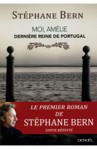 MOI, AMELIE, DERNIERE REINE DE PORTUGAL - BERN STEPHANE - Denoël