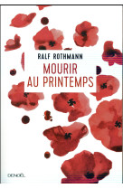 MOURIR AU PRINTEMPS - ROTHMANN RALF - Denoël