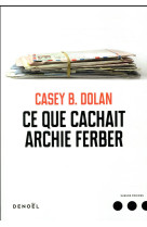 CE QUE CACHAIT ARCHIE FERBER (TP) - DOLAN CASEY B. - Denoël