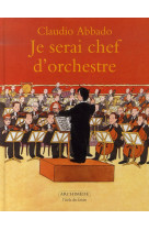 JE SERAI CHEF D-ORCHESTRE - ABBADO CLAUDIO / VAL - EDL