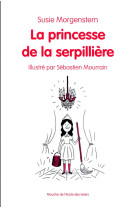 PRINCESSE DE LA SERPILLIERE - MORGENSTERN SUSIE / - Ecole des loisirs