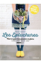 EPLUCHURES / TOUT CE QUE VOUS POUVEZ EN FAIRE  CUISINE  JARDIN  BEAUTE  SOINS - COCHARD MARIE - Eyrolles