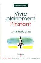 VIVRE PLEINEMENT L-INSTANT. LA METHODE VITT OZ - MINGANT MARTINE - EYROLLES