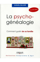 PSYCHOGENEALOGIE. COMMENT GUERIR DE SA F AMILLE - Juliette Allais - ORGANISATION