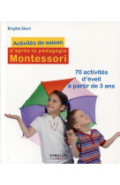 ACTIVITES DE SAISON D-APRES LA PEDAGOGIE MO NTESSORI. 70 ACT IVITES D-EVEIL A PARTIR DE - Brigitte Ekert - ORGANISATION