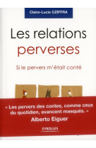 LES RELATIONS PERVERSES. SI LE PERVERS M-ET AIT CONTE. - CZIFFRA/EIGUER - EYROLLES