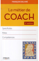 METIER DE COACH. SPECIFICITES, ROLES, COMPETENCES - DELIVRE FRANCOIS - Eyrolles