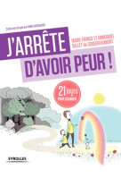 J ARRETE D AVOIR PEUR 21 JOURS POUR RENOUER AVEC SON ENFANT INTERIEUR - BALLET DE COQUEREAUM - Eyrolles