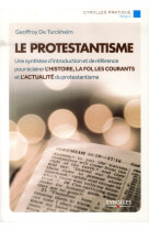 PROTESTANTISME. UNE SYNTHESE D- INTRODUCTION ET DE REFERENCE POUR ECLAIRER L-HIST - TURCKHEIM GEOFFROY D - Eyrolles