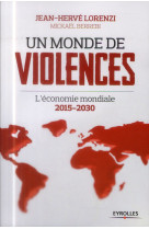 MONDE DE VIOLENCES L ECONOMIE MONDIALE 2015-2030 - LORENZI/BERREBI - Eyrolles