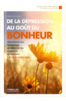 DE LA DEPRESSION AU GOUT DU BONHEUR ABANDONNER SES RESISTANCES SE LIBERER DE SES - ROUBEIX HELENE - Eyrolles