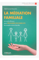 MEDIATION FAMILIALE / UN OUTIL EFFICACE POUR RESOUDRE LES CONFLITS DU COUPLE - DINECHIN SABRINA DE - Eyrolles