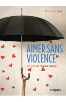 AIMER SANS VIOLENCE - CARRE CHRISTOPHE - Eyrolles