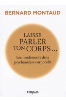 LAISSE PARLER TON CORPS... - MONTAUD BERNARD - EYROLLES