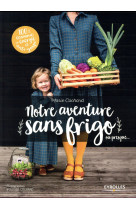 NOS AVENTURES SANS FRIGO... OU PRESQUE - COCHARD MARIE - Eyrolles