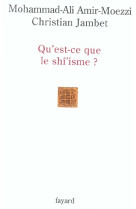 QU-EST-CE QUE LE SHI-ISME ? - AMIR-MOEZZI M-A. - FAYARD