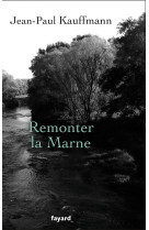 REMONTER LA MARNE - Jean-Paul Kauffmann - FAYARD