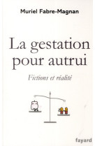 GESTATION POUR AUTRUI - FABRE-MAGNAN MURIEL - Fayard