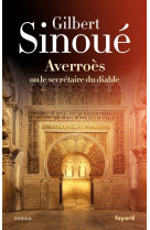 AVERROES OU LE SECRETAIRE DU DIABLE - SINOUE GILBERT - Fayard