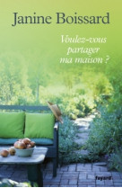 VOULEZ-VOUS PARTAGER MA MAISON ? - Janine Boissard - FAYARD