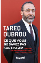 CE QUE VOUS NE SAVEZ PAR SUR L-ISLAM - Tareq Oubrou - FAYARD